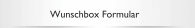 Wunschbox Formular